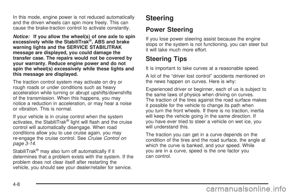 GMC SIERRA 2008 Manual PDF In this mode, engine power is not reduced automatically
and the driven wheels can spin more freely. This can
cause the brake-traction control to activate constantly.
Notice:If you allow the wheel(s) o