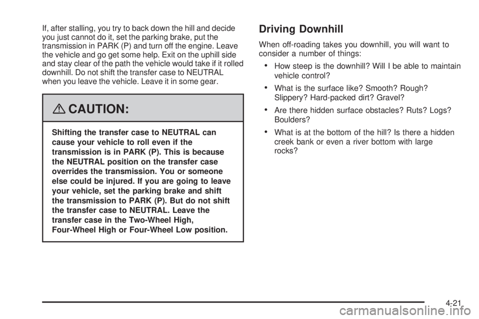 GMC SIERRA 2008 Manual PDF If, after stalling, you try to back down the hill and decide
you just cannot do it, set the parking brake, put the
transmission in PARK (P) and turn off the engine. Leave
the vehicle and go get some h