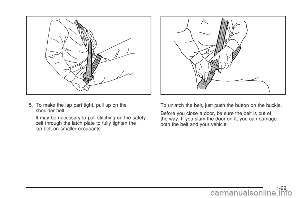 GMC SIERRA 2008 Owners Guide 5. To make the lap part tight, pull up on the
shoulder belt.
It may be necessary to pull stitching on the safety
belt through the latch plate to fully tighten the
lap belt on smaller occupants.To unla