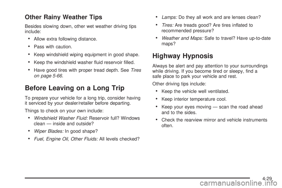GMC SIERRA 2008 Manual Online Other Rainy Weather Tips
Besides slowing down, other wet weather driving tips
include:
Allow extra following distance.
Pass with caution.
Keep windshield wiping equipment in good shape.
Keep the winds
