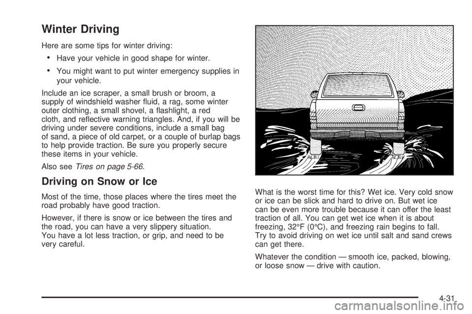 GMC SIERRA 2008  Owners Manual Winter Driving
Here are some tips for winter driving:
Have your vehicle in good shape for winter.
You might want to put winter emergency supplies in
your vehicle.
Include an ice scraper, a small brush