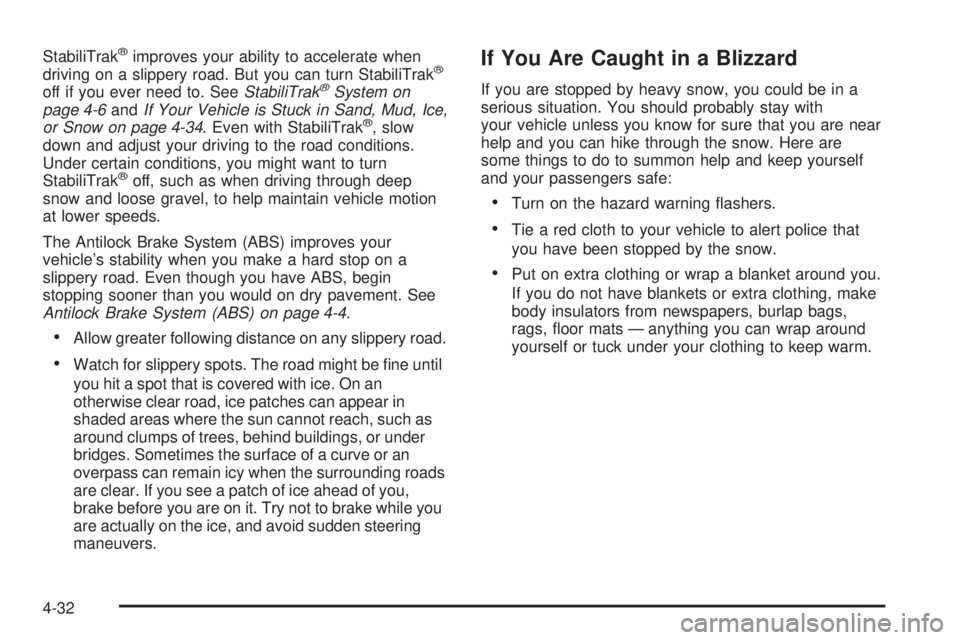 GMC SIERRA 2008  Owners Manual StabiliTrak®improves your ability to accelerate when
driving on a slippery road. But you can turn StabiliTrak®
off if you ever need to. SeeStabiliTrak®System on
page 4-6andIf Your Vehicle is Stuck 