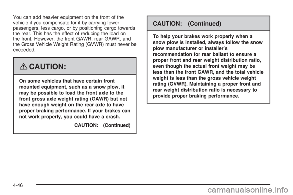 GMC SIERRA 2008 Owners Manual You can add heavier equipment on the front of the
vehicle if you compensate for it by carrying fewer
passengers, less cargo, or by positioning cargo towards
the rear. This has the effect of reducing t GMC SIERRA 2008 Owners Manual You can add heavier equipment on the front of the
vehicle if you compensate for it by carrying fewer
passengers, less cargo, or by positioning cargo towards
the rear. This has the effect of reducing t
