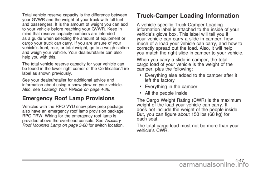 GMC SIERRA 2008 Owners Manual Total vehicle reserve capacity is the difference between
your GVWR and the weight of your truck with full fuel
and passengers. It is the amount of weight you can add
to your vehicle before reaching yo GMC SIERRA 2008 Owners Manual Total vehicle reserve capacity is the difference between
your GVWR and the weight of your truck with full fuel
and passengers. It is the amount of weight you can add
to your vehicle before reaching yo