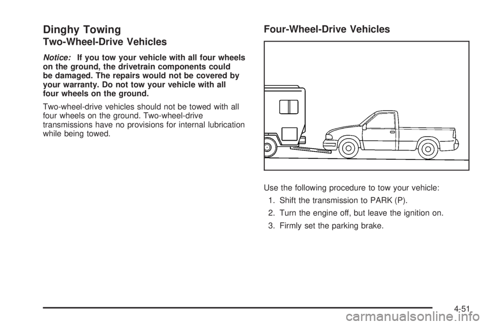 GMC SIERRA 2008 Manual Online Dinghy Towing
Two-Wheel-Drive Vehicles
Notice:If you tow your vehicle with all four wheels
on the ground, the drivetrain components could
be damaged. The repairs would not be covered by
your warranty.