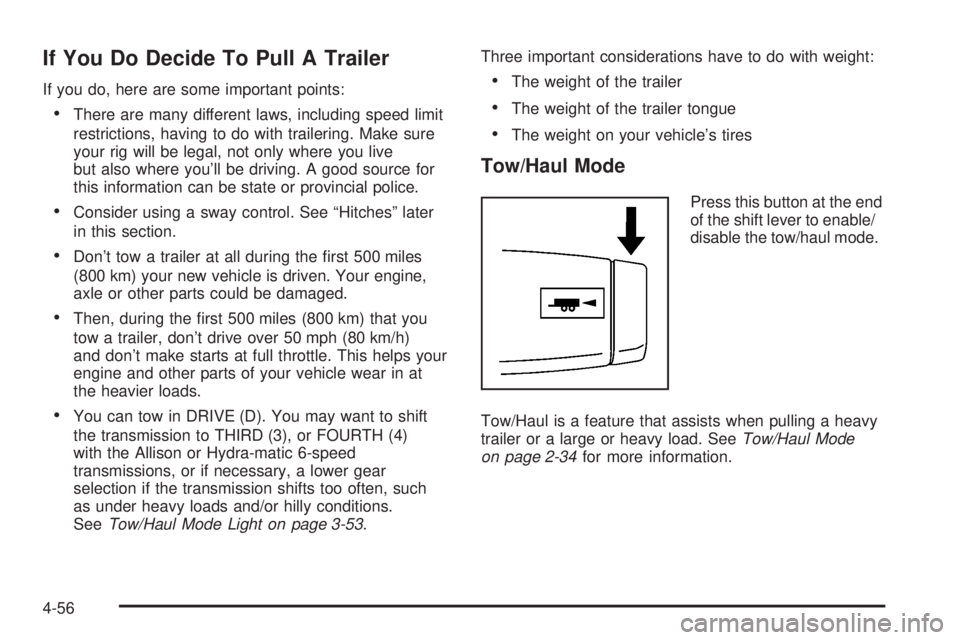 GMC SIERRA 2008 Manual Online If You Do Decide To Pull A Trailer
If you do, here are some important points:
There are many different laws, including speed limit
restrictions, having to do with trailering. Make sure
your rig will b