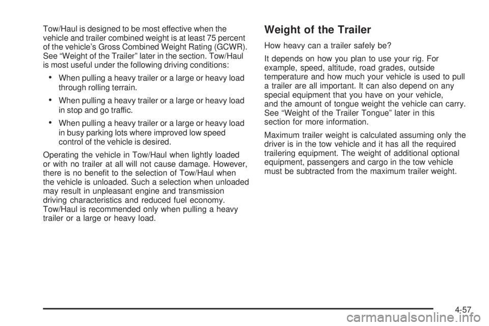 GMC SIERRA 2008 Manual Online Tow/Haul is designed to be most effective when the
vehicle and trailer combined weight is at least 75 percent
of the vehicle’s Gross Combined Weight Rating (GCWR).
See “Weight of the Trailer” la