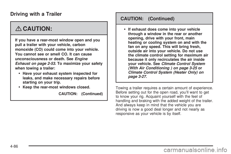 GMC SIERRA 2008 Manual Online Driving with a Trailer
{CAUTION:
If you have a rear-most window open and you
pull a trailer with your vehicle, carbon
monoxide (CO) could come into your vehicle.
You cannot see or smell CO. It can cau