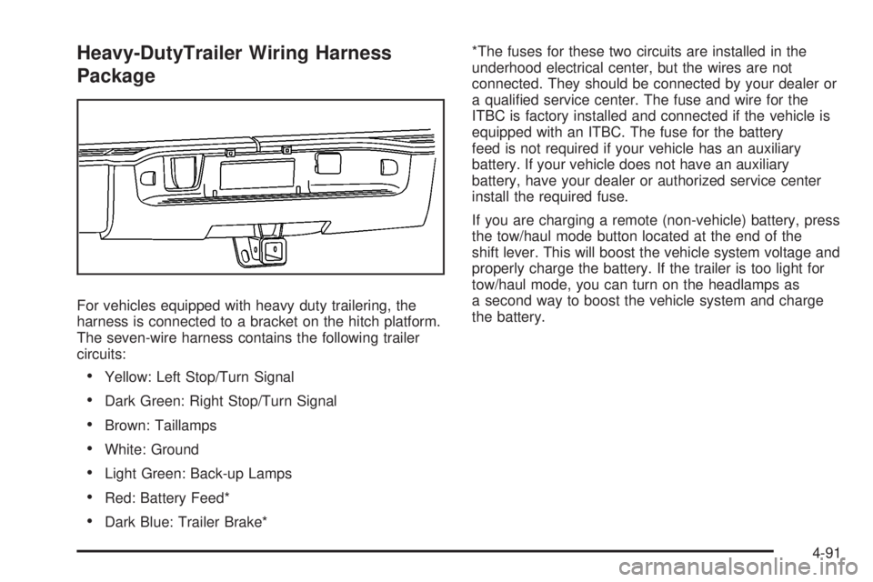 GMC SIERRA 2008  Owners Manual Heavy-DutyTrailer Wiring Harness
Package
For vehicles equipped with heavy duty trailering, the
harness is connected to a bracket on the hitch platform.
The seven-wire harness contains the following tr