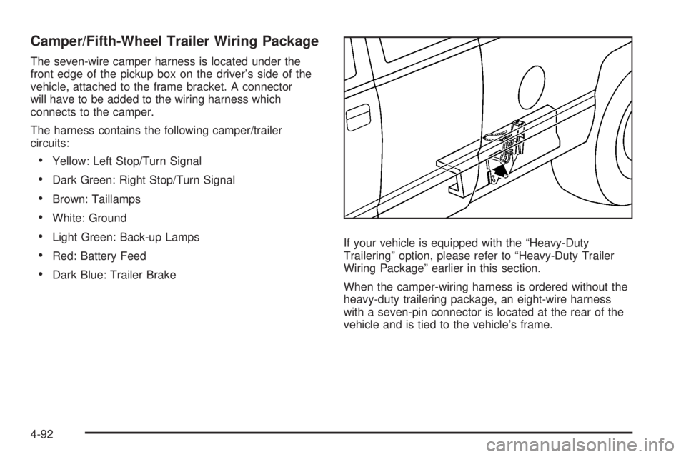 GMC SIERRA 2008  Owners Manual Camper/Fifth-Wheel Trailer Wiring Package
The seven-wire camper harness is located under the
front edge of the pickup box on the driver’s side of the
vehicle, attached to the frame bracket. A connec