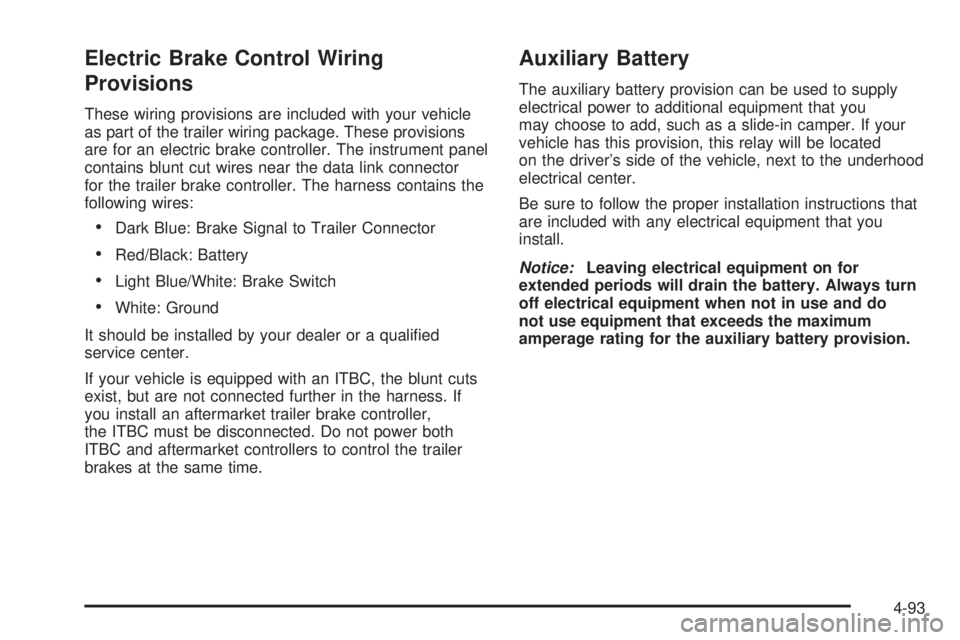 GMC SIERRA 2008  Owners Manual Electric Brake Control Wiring
Provisions
These wiring provisions are included with your vehicle
as part of the trailer wiring package. These provisions
are for an electric brake controller. The instru