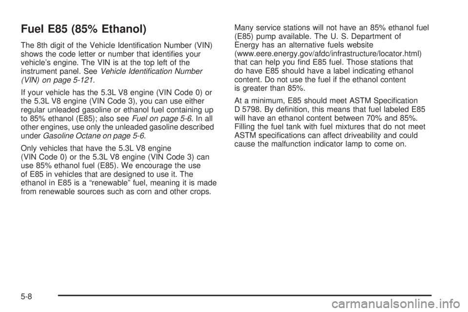 GMC SIERRA 2008 Owners Manual Fuel E85 (85% Ethanol)
The 8th digit of the Vehicle Identi�cation Number (VIN)
shows the code letter or number that identi�es your
vehicle’s engine. The VIN is at the top left of the
instrument pane