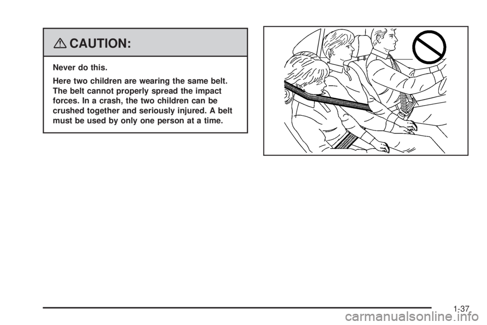 GMC SIERRA 2008 Service Manual {CAUTION:
Never do this.
Here two children are wearing the same belt.
The belt cannot properly spread the impact
forces. In a crash, the two children can be
crushed together and seriously injured. A b