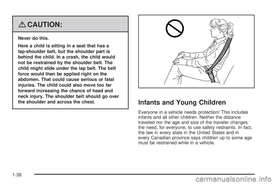 GMC SIERRA 2008 Service Manual {CAUTION:
Never do this.
Here a child is sitting in a seat that has a
lap-shoulder belt, but the shoulder part is
behind the child. In a crash, the child would
not be restrained by the shoulder belt. 