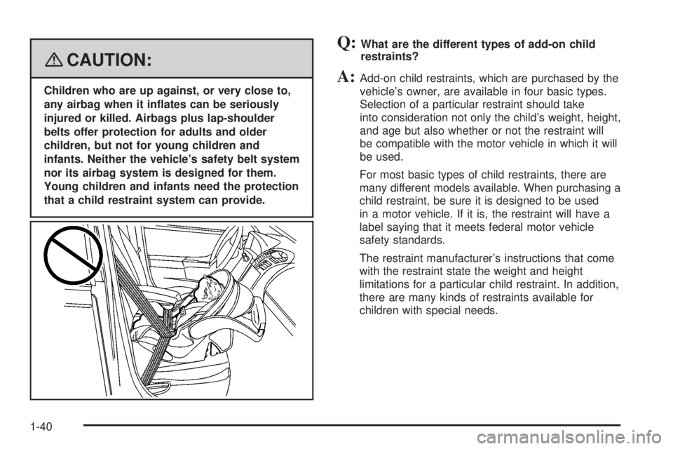 GMC SIERRA 2008 Service Manual {CAUTION:
Children who are up against, or very close to,
any airbag when it in�ates can be seriously
injured or killed. Airbags plus lap-shoulder
belts offer protection for adults and older
children, 