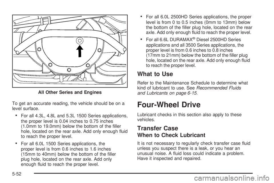 GMC SIERRA 2008  Owners Manual To get an accurate reading, the vehicle should be on a
level surface.
For all 4.3L, 4.8L and 5.3L 1500 Series applications,
the proper level is 0.04 inches to 0.75 inches
(1.0mm to 19.0mm) below the b