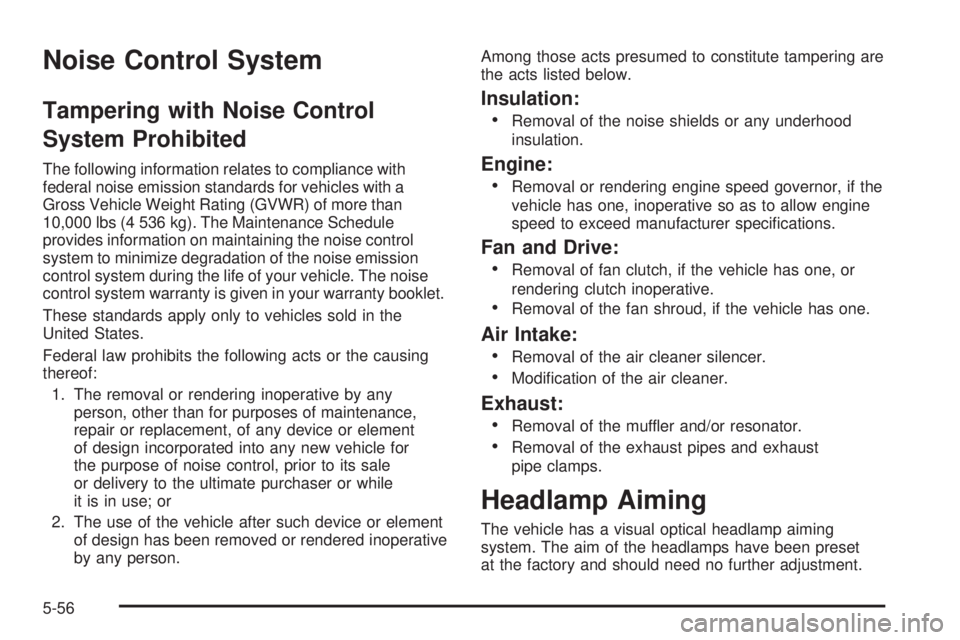 GMC SIERRA 2008  Owners Manual Noise Control System
Tampering with Noise Control
System Prohibited
The following information relates to compliance with
federal noise emission standards for vehicles with a
Gross Vehicle Weight Ratin