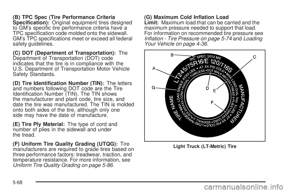 GMC SIERRA 2008  Owners Manual (B) TPC Spec (Tire Performance Criteria
Speci�cation):Original equipment tires designed
to GM’s speci�c tire performance criteria have a
TPC speci�cation code molded onto the sidewall.
GM’s TPC sp