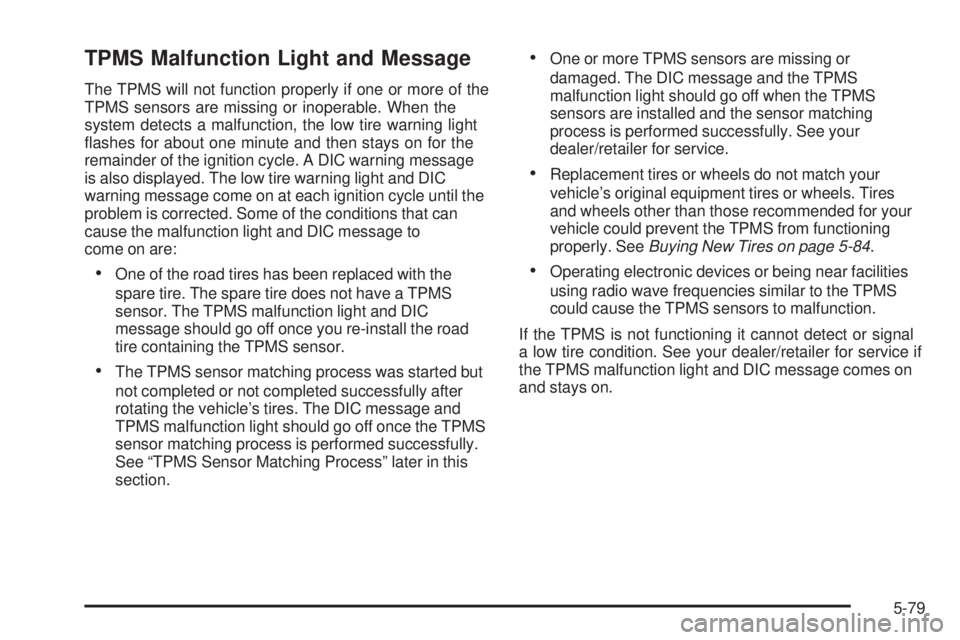 GMC SIERRA 2008  Owners Manual TPMS Malfunction Light and Message
The TPMS will not function properly if one or more of the
TPMS sensors are missing or inoperable. When the
system detects a malfunction, the low tire warning light
�