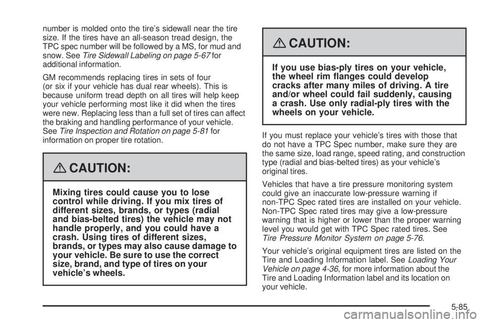GMC SIERRA 2008  Owners Manual number is molded onto the tire’s sidewall near the tire
size. If the tires have an all-season tread design, the
TPC spec number will be followed by a MS, for mud and
snow. SeeTire Sidewall Labeling 