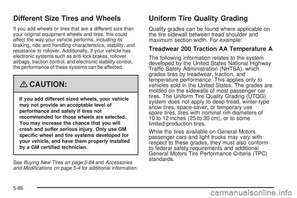 GMC SIERRA 2008  Owners Manual Different Size Tires and Wheels
If you add wheels or tires that are a different size than
your original equipment wheels and tires, this could
affect the way your vehicle performs, including its
braki