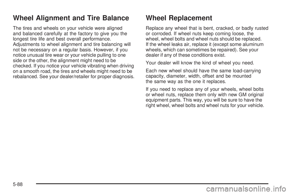 GMC SIERRA 2008  Owners Manual Wheel Alignment and Tire Balance
The tires and wheels on your vehicle were aligned
and balanced carefully at the factory to give you the
longest tire life and best overall performance.
Adjustments to 