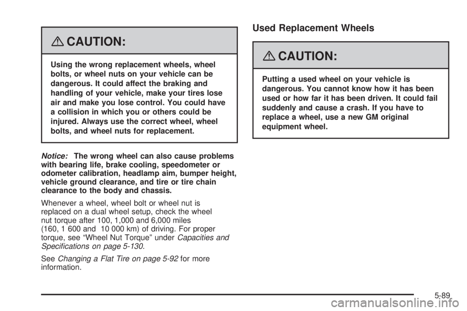 GMC SIERRA 2008  Owners Manual {CAUTION:
Using the wrong replacement wheels, wheel
bolts, or wheel nuts on your vehicle can be
dangerous. It could affect the braking and
handling of your vehicle, make your tires lose
air and make y