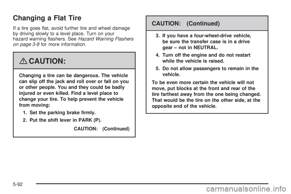 GMC SIERRA 2008  Owners Manual Changing a Flat Tire
If a tire goes �at, avoid further tire and wheel damage
by driving slowly to a level place. Turn on your
hazard warning �ashers. SeeHazard Warning Flashers
on page 3-8for more inf