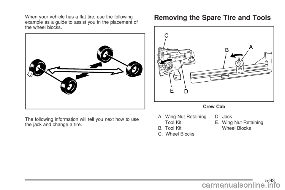 GMC SIERRA 2008 User Guide When your vehicle has a �at tire, use the following
example as a guide to assist you in the placement of
the wheel blocks.
The following information will tell you next how to use
the jack and change a