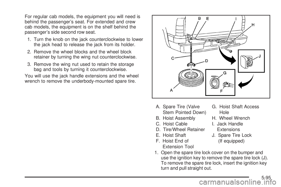 GMC SIERRA 2008 User Guide For regular cab models, the equipment you will need is
behind the passenger’s seat. For extended and crew
cab models, the equipment is on the shelf behind the
passenger’s side second row seat.
1. 