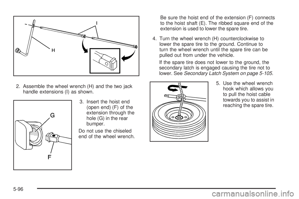 GMC SIERRA 2008 User Guide 2. Assemble the wheel wrench (H) and the two jack
handle extensions (I) as shown.
3. Insert the hoist end
(open end) (F) of the
extension through the
hole (G) in the rear
bumper.
Do not use the chisel