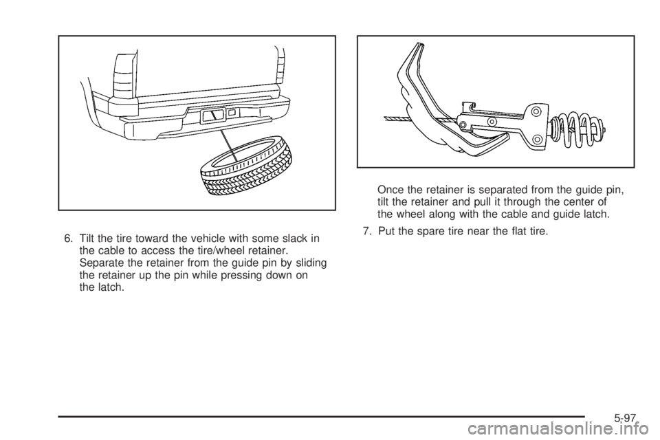 GMC SIERRA 2008 User Guide 6. Tilt the tire toward the vehicle with some slack in
the cable to access the tire/wheel retainer.
Separate the retainer from the guide pin by sliding
the retainer up the pin while pressing down on
t