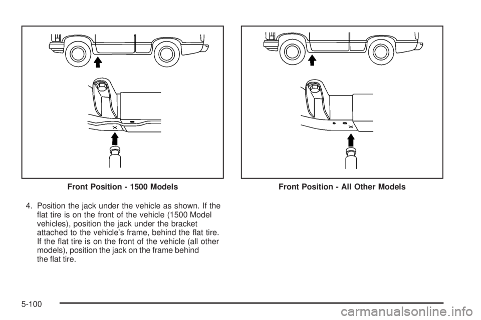 GMC SIERRA 2008  Owners Manual 4. Position the jack under the vehicle as shown. If the
�at tire is on the front of the vehicle (1500 Model
vehicles), position the jack under the bracket
attached to the vehicle’s frame, behind the