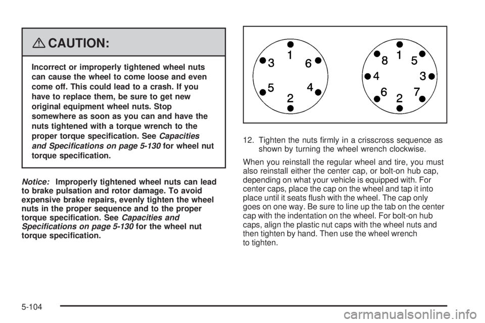 GMC SIERRA 2008  Owners Manual {CAUTION:
Incorrect or improperly tightened wheel nuts
can cause the wheel to come loose and even
come off. This could lead to a crash. If you
have to replace them, be sure to get new
original equipme