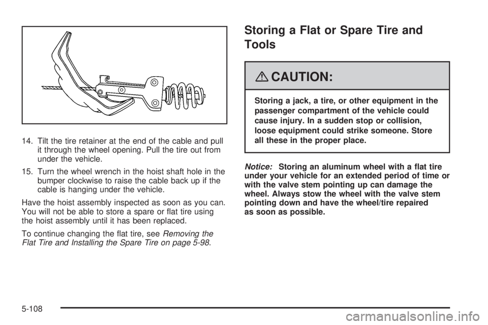 GMC SIERRA 2008 Owners Guide 14. Tilt the tire retainer at the end of the cable and pull
it through the wheel opening. Pull the tire out from
under the vehicle.
15. Turn the wheel wrench in the hoist shaft hole in the
bumper cloc