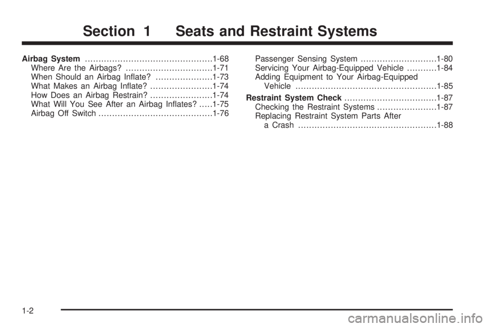 GMC SIERRA 2008  Owners Manual Airbag System...............................................1-68
Where Are the Airbags?................................1-71
When Should an Airbag In�ate?.....................1-73
What Makes an Airbag 