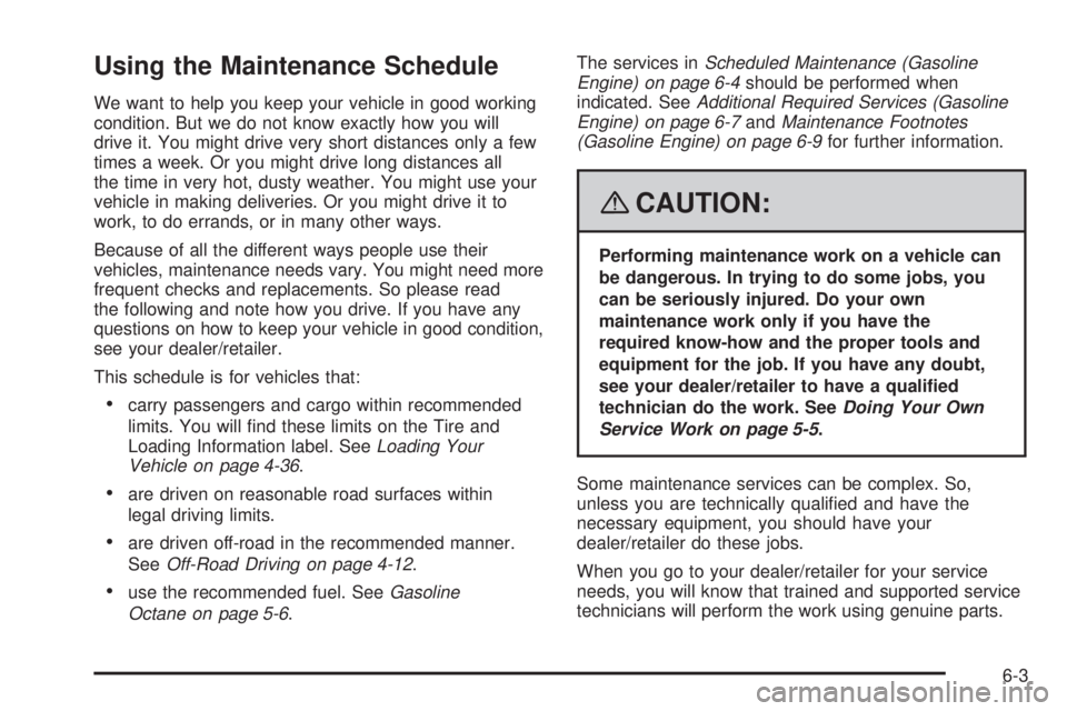 GMC SIERRA 2008  Owners Manual Using the Maintenance Schedule
We want to help you keep your vehicle in good working
condition. But we do not know exactly how you will
drive it. You might drive very short distances only a few
times 