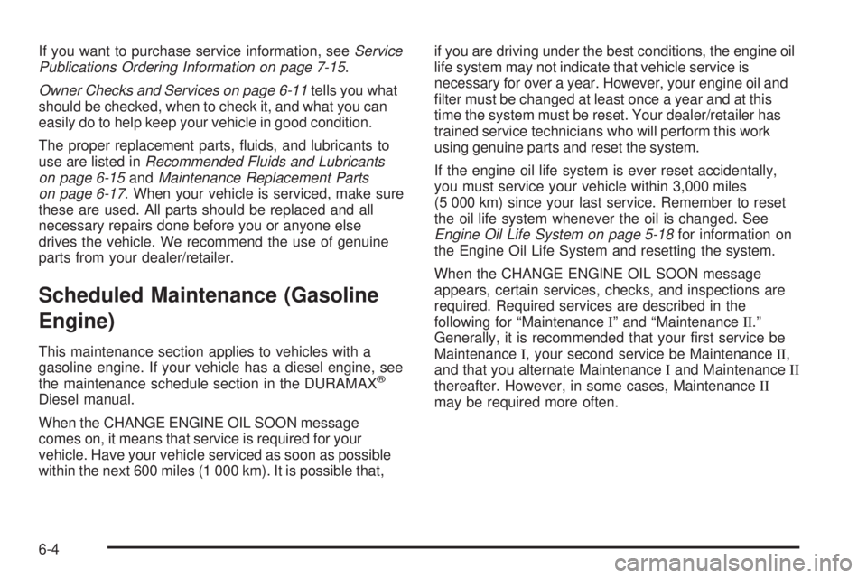 GMC SIERRA 2008  Owners Manual If you want to purchase service information, seeService
Publications Ordering Information on page 7-15.
Owner Checks and Services on page 6-11tells you what
should be checked, when to check it, and wh