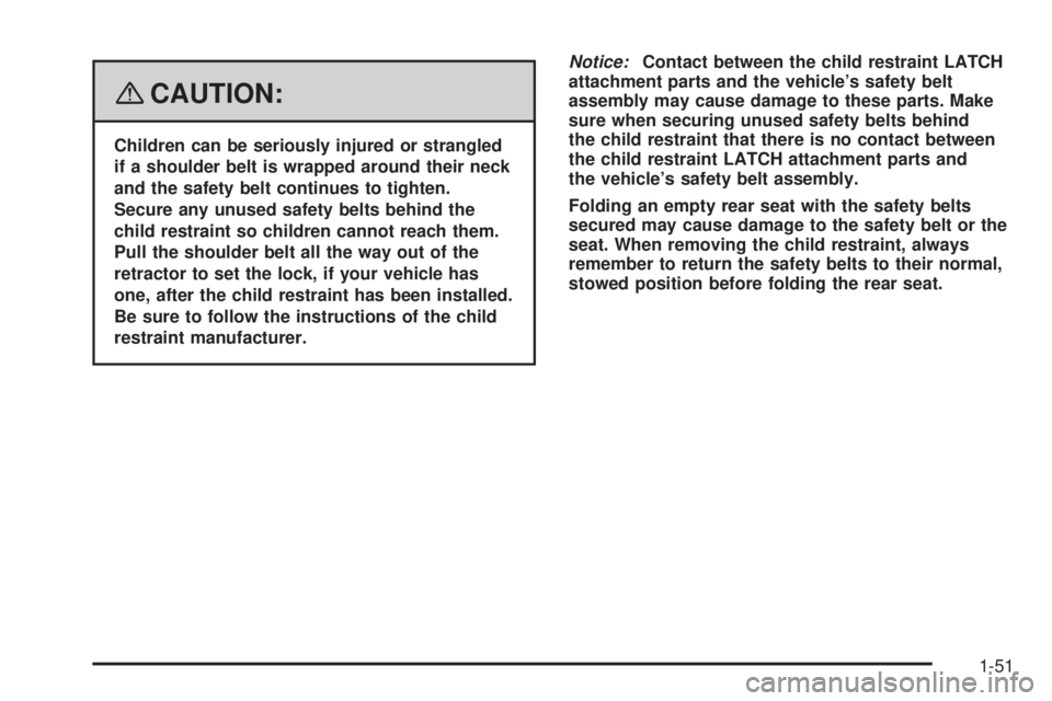 GMC SIERRA 2008 Workshop Manual {CAUTION:
Children can be seriously injured or strangled
if a shoulder belt is wrapped around their neck
and the safety belt continues to tighten.
Secure any unused safety belts behind the
child restr