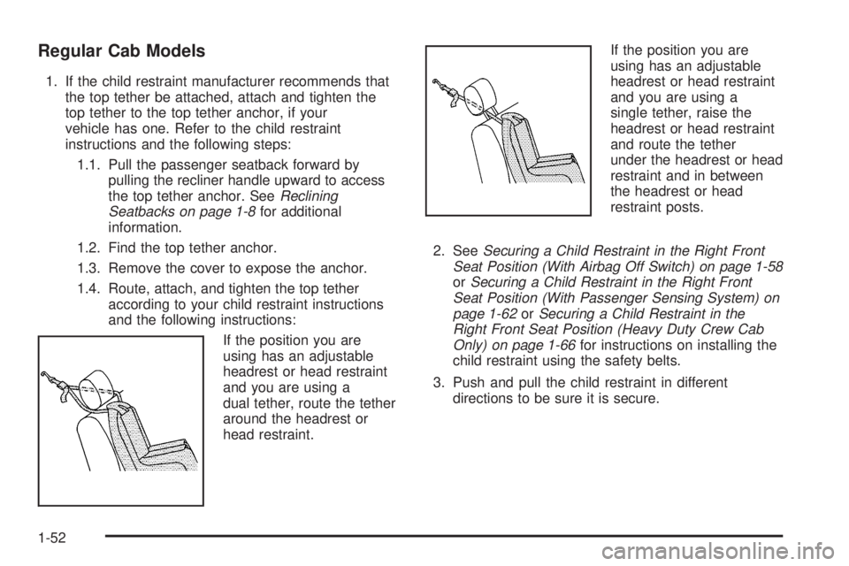 GMC SIERRA 2008 Workshop Manual Regular Cab Models
1. If the child restraint manufacturer recommends that
the top tether be attached, attach and tighten the
top tether to the top tether anchor, if your
vehicle has one. Refer to the 