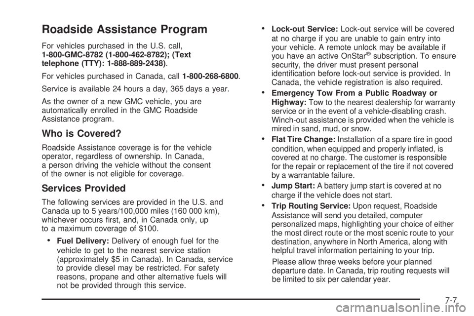 GMC SIERRA 2008 Owners Guide Roadside Assistance Program
For vehicles purchased in the U.S. call,
1-800-GMC-8782 (1-800-462-8782); (Text
telephone (TTY): 1-888-889-2438).
For vehicles purchased in Canada, call1-800-268-6800.
Serv