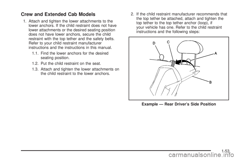 GMC SIERRA 2008 Workshop Manual Crew and Extended Cab Models
1. Attach and tighten the lower attachments to the
lower anchors. If the child restraint does not have
lower attachments or the desired seating position
does not have lowe