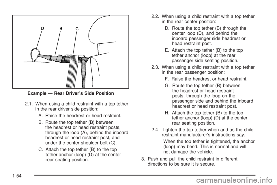 GMC SIERRA 2008 Workshop Manual 2.1. When using a child restraint with a top tether
in the rear driver side position:
A. Raise the headrest or head restraint.
B. Route the top tether (B) between
the headrest or head restraint posts,