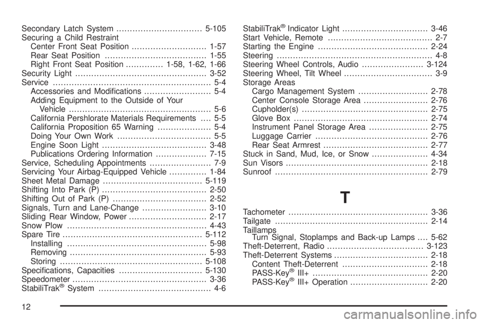 GMC SIERRA 2008 Owners Guide Secondary Latch System................................5-105
Securing a Child Restraint
Center Front Seat Position............................1-57
Rear Seat Position....................................