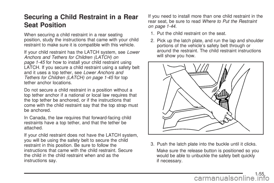 GMC SIERRA 2008 Workshop Manual Securing a Child Restraint in a Rear
Seat Position
When securing a child restraint in a rear seating
position, study the instructions that came with your child
restraint to make sure it is compatible 