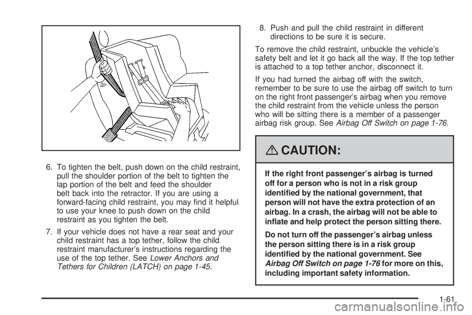 GMC SIERRA 2008 Repair Manual 6. To tighten the belt, push down on the child restraint,
pull the shoulder portion of the belt to tighten the
lap portion of the belt and feed the shoulder
belt back into the retractor. If you are us