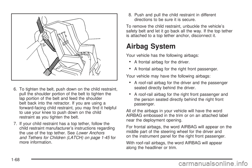 GMC SIERRA 2008 Manual PDF 6. To tighten the belt, push down on the child restraint,
pull the shoulder portion of the belt to tighten the
lap portion of the belt and feed the shoulder
belt back into the retractor. If you are us