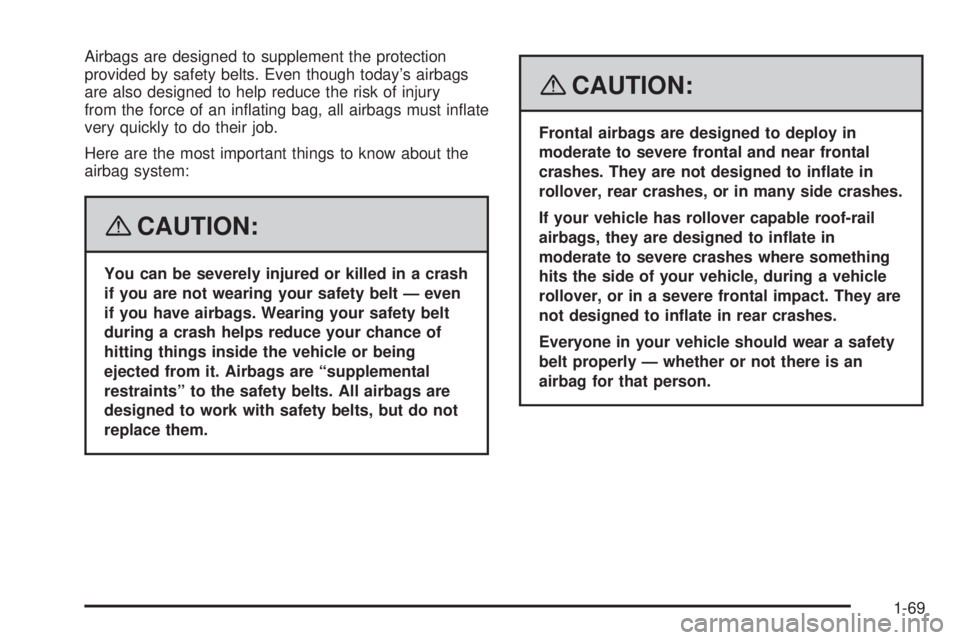 GMC SIERRA 2008 Manual PDF Airbags are designed to supplement the protection
provided by safety belts. Even though today’s airbags
are also designed to help reduce the risk of injury
from the force of an in�ating bag, all air