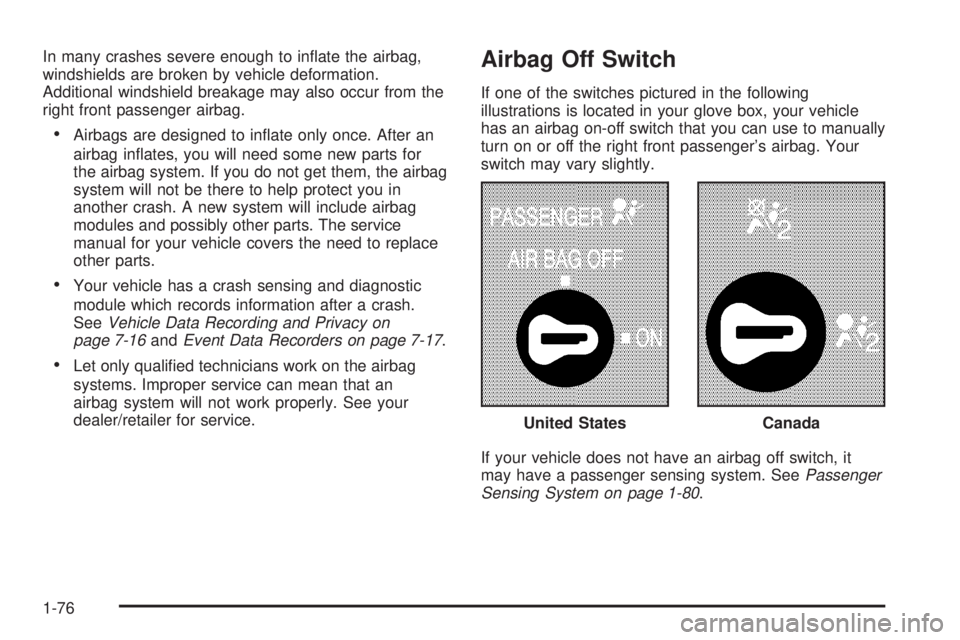 GMC SIERRA 2008 Manual PDF In many crashes severe enough to in�ate the airbag,
windshields are broken by vehicle deformation.
Additional windshield breakage may also occur from the
right front passenger airbag.
Airbags are desi