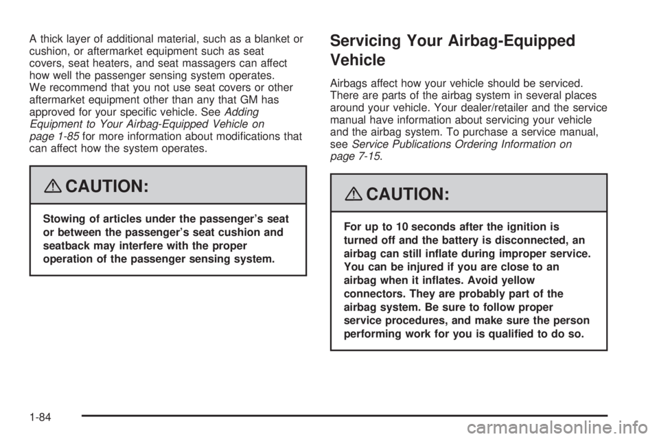 GMC SIERRA 2008 Manual Online A thick layer of additional material, such as a blanket or
cushion, or aftermarket equipment such as seat
covers, seat heaters, and seat massagers can affect
how well the passenger sensing system oper